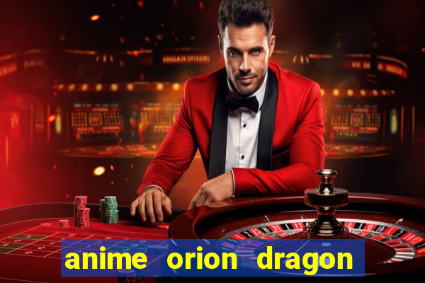 anime orion dragon ball super